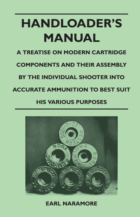 Cover image for book Handloader's Manual - A Treatise on Modern Cartridge Components and Their Assembly by the Individual Shooter Into Accurate Ammunition to Best Suit his Various Purposes