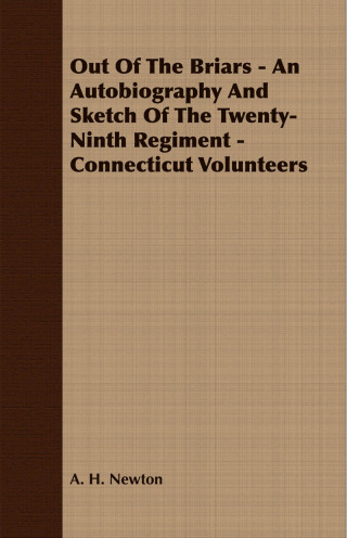 Out Of The Briars - An Autobiography And Sketch Of The Twenty-Ninth Regiment - Connecticut Volunteers