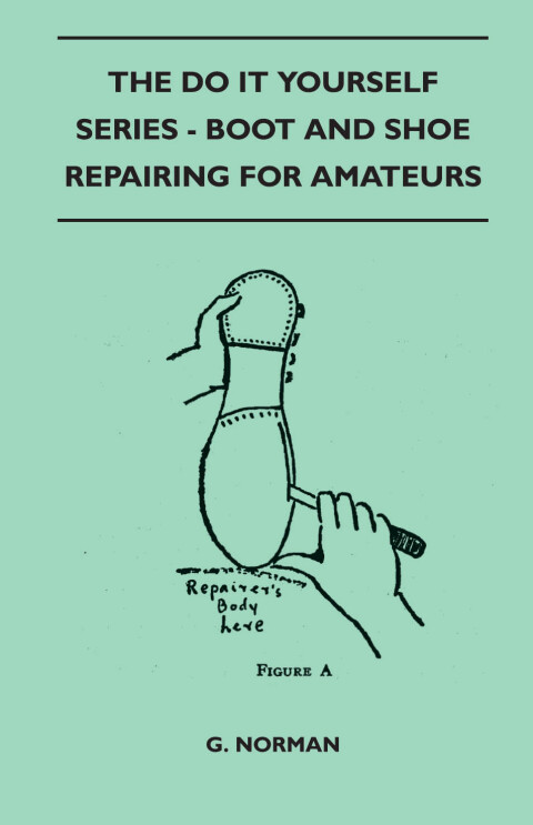 Cover image for book The Do It Yourself Series - Boot And Shoe Repairing For Amateurs