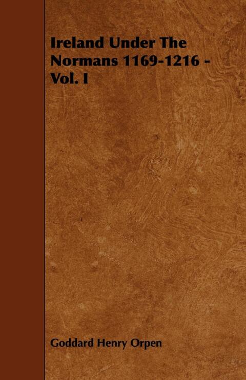 Cover image for book Ireland Under The Normans 1169-1216 - Vol. I