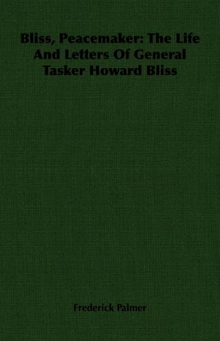 Bliss, Peacemaker: The Life And Letters Of General Tasker Howard Bliss