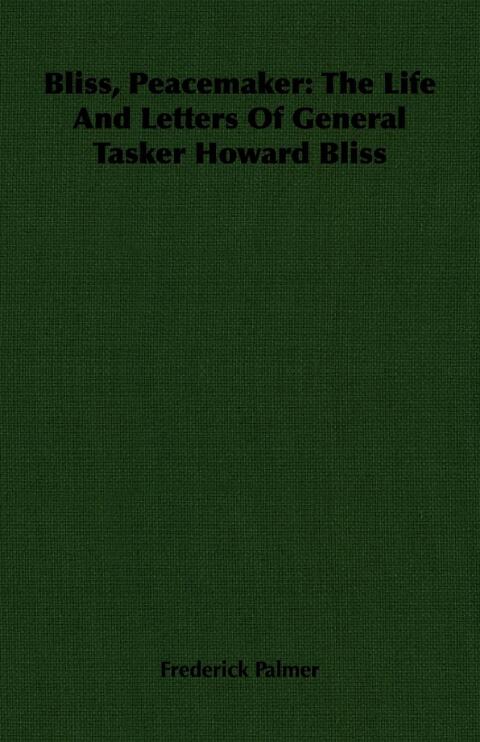 Bliss, Peacemaker: The Life And Letters Of General Tasker Howard Bliss 