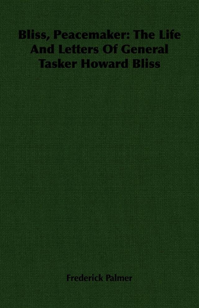 Bliss, Peacemaker: The Life And Letters Of General Tasker Howard Bliss