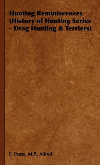 Hunting Reminiscences (History of Hunting Series - Drag Hunting & Terriers)