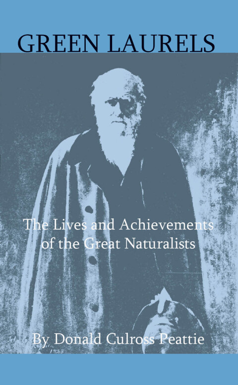 Green Laurels - The Lives And Achievements Of The Great Naturalists 