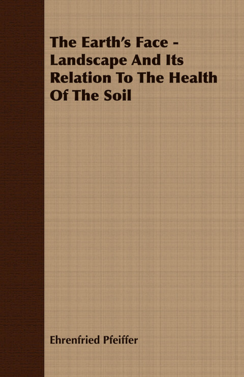 Cover image for book The Earth's Face - Landscape And Its Relation To The Health Of The Soil