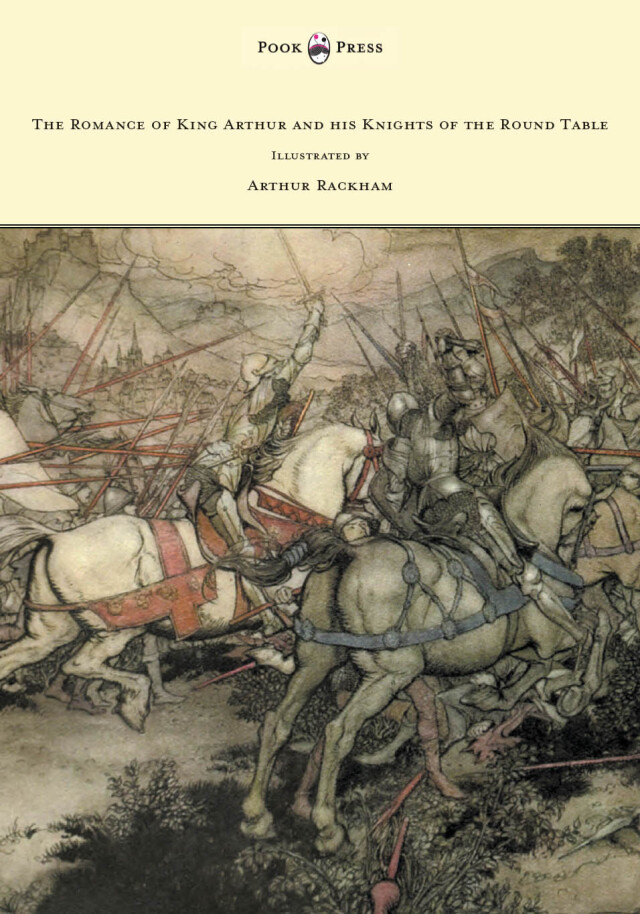 The Romance of King Arthur and his Knights of the Round Table - Illustrated by Arthur Rackham