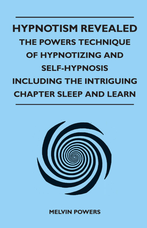 Cover image for book Hypnotism Revealed - The Powers Technique of Hypnotizing and Self-Hypnosis - Including the Intriguing Chapter Sleep and Learn