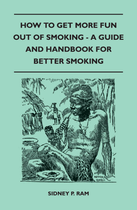 Cover image for book How to Get More Fun Out of Smoking - A Guide and Handbook for Better Smoking