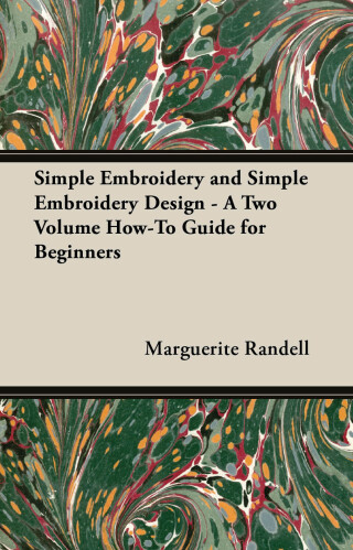 Simple Embroidery and Simple Embroidery Design - A Two Volume How-To Guide for Beginners