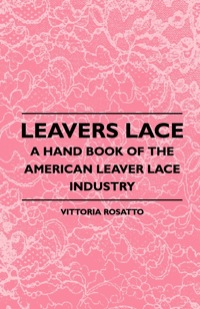 Cover image: Leavers Lace - A Hand Book of the American Leaver Lace Industry 9781408694978