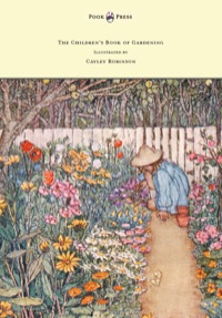 صورة الغلاف: The Children's Book of Gardening - Illustrated by Cayley-Robinson 9781447477273