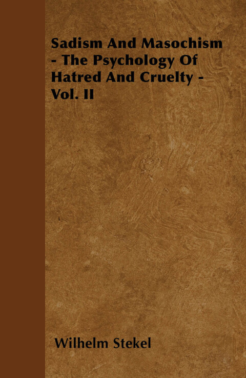 Cover image for book Sadism and Masochism - The Psychology of Hatred and Cruelty - Vol. II.