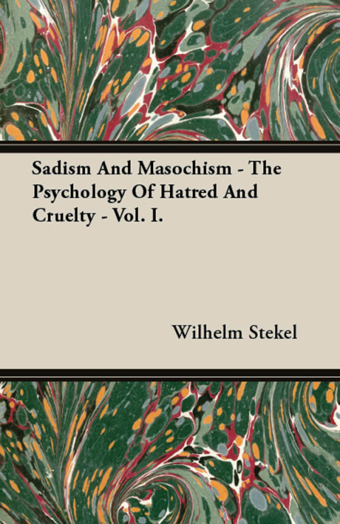 Cover image for book Sadism and Masochism - The Psychology of Hatred and Cruelty - Vol. I.