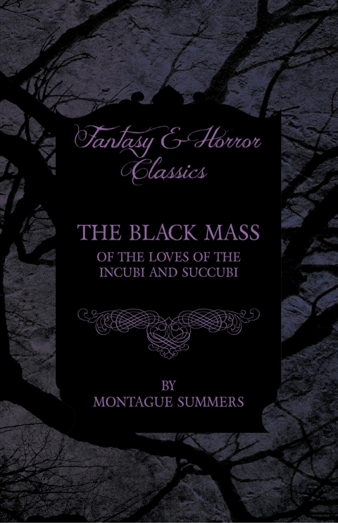 Cover image for book The Black Mass - Of the Loves of the Incubi and Succubi (Fantasy and Horror Classics)