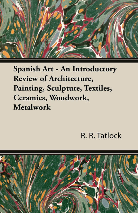 Cover image for book Spanish Art - An Introductory Review of Architecture, Painting, Sculpture, Textiles, Ceramics, Woodwork, Metalwork