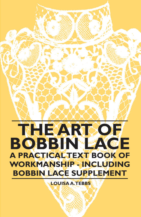 Cover image for book The Art of Bobbin Lace - A Practical Text Book of Workmanship - Including Bobbin Lace Supplement