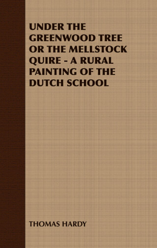 UNDER THE GREENWOOD TREE OR THE MELLSTOCK QUIRE - A RURAL PAINTING OF THE DUTCH SCHOOL