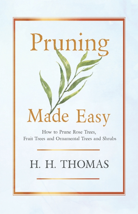 Cover image for book Pruning Made Easy - How to Prune Rose Trees, Fruit Trees and Ornamental Trees and Shrubs