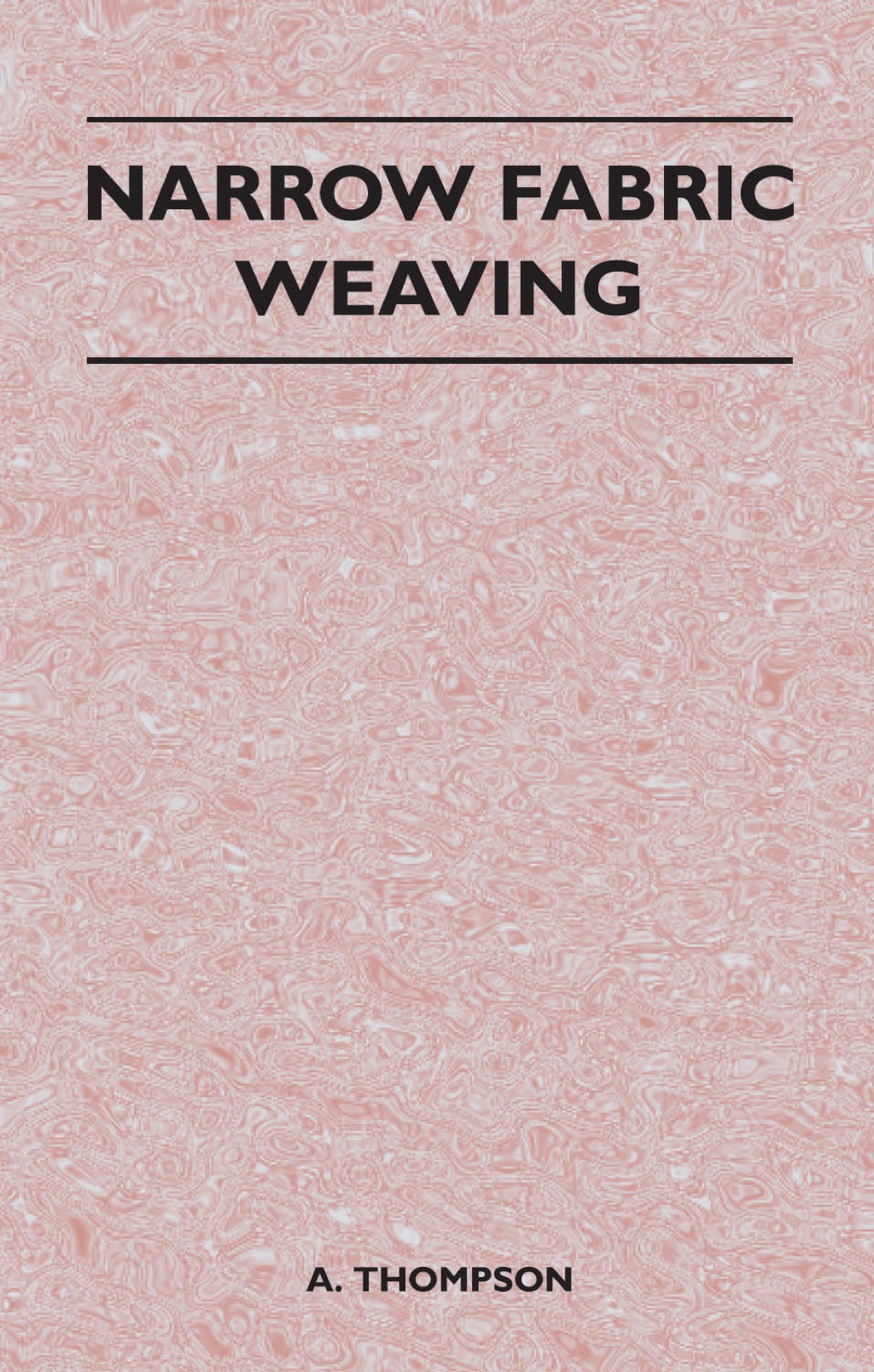 Narrow Fabric Weaving (eBook) - A. Thompson,