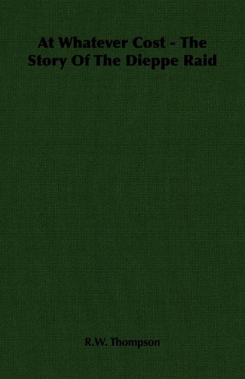 Cover image for book At Whatever Cost - The Story Of The Dieppe Raid