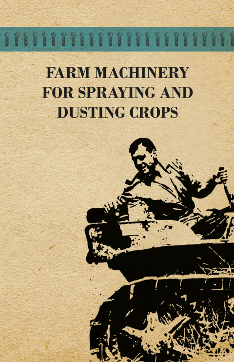 Cover image for book Farm Machinery for Spraying and Dusting Crops