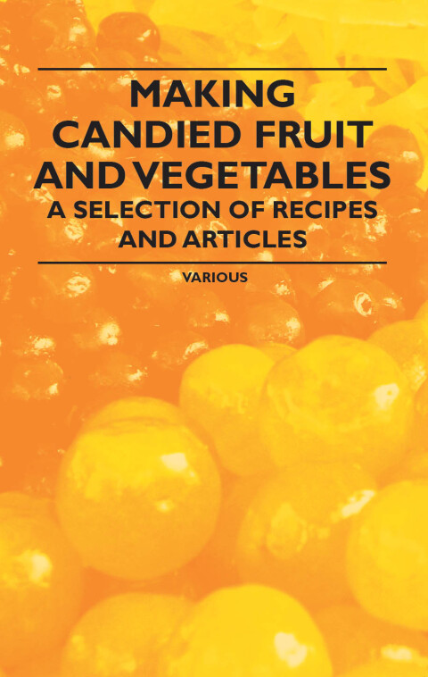 Cover image for book Making Candied Fruit and Vegetables - A Selection of Recipes and Articles
