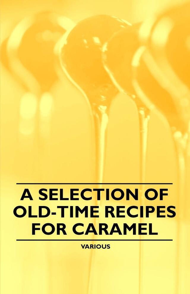 A Selection of Old-Time Recipes for Caramel