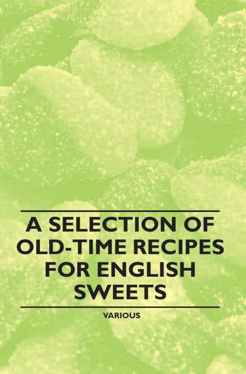 Cover image for book A Selection of Old-Time Recipes for English Sweets