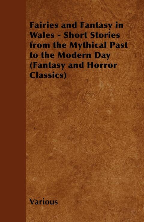 Cover image for book Fairies and Fantasy in Wales - Short Stories from the Mythical Past to the Modern Day (Fantasy and Horror Classics)
