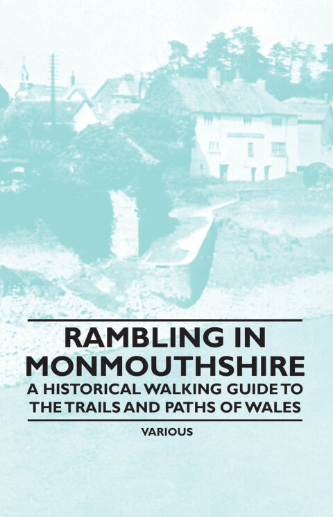 Cover image for book Rambling in Monmouthshire - A Historical Walking Guide to the Trails and Paths of Wales