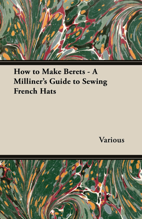 Cover image for book How to Make Berets - A Milliner's Guide to Sewing French Hats