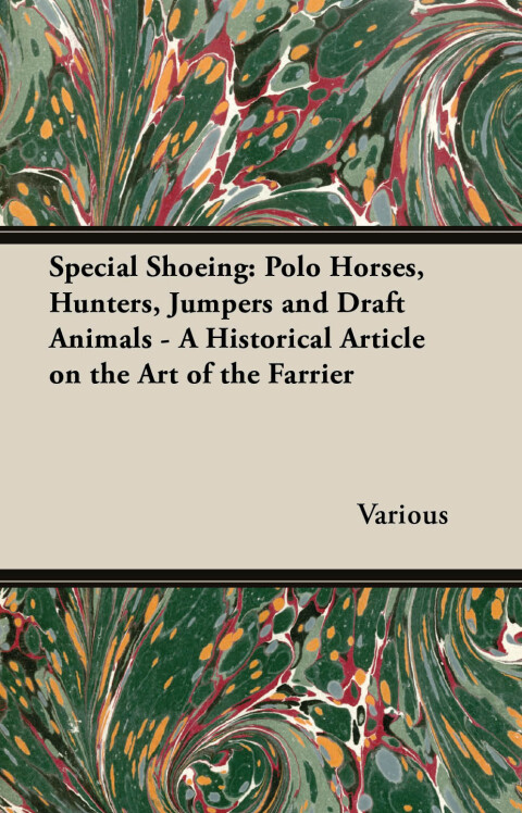 Cover image for book Special Shoeing: Polo Horses, Hunters, Jumpers and Draft Animals - A Historical Article on the Art of the Farrier