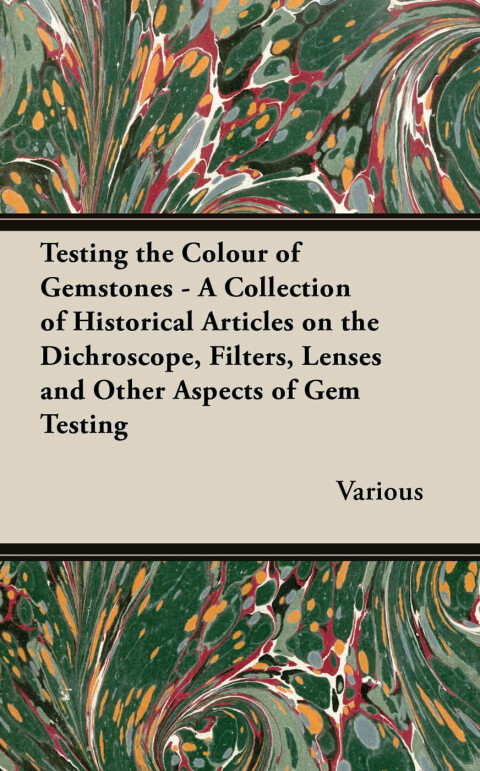 Cover image for book Testing the Colour of Gemstones - A Collection of Historical Articles on the Dichroscope, Filters, Lenses and Other Aspects of Gem Testing