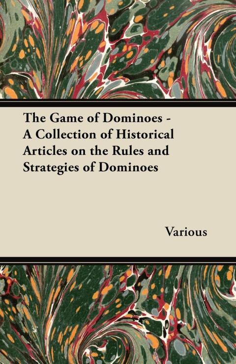 Cover image for book The Game of Dominoes - A Collection of Historical Articles on the Rules and Strategies of Dominoes