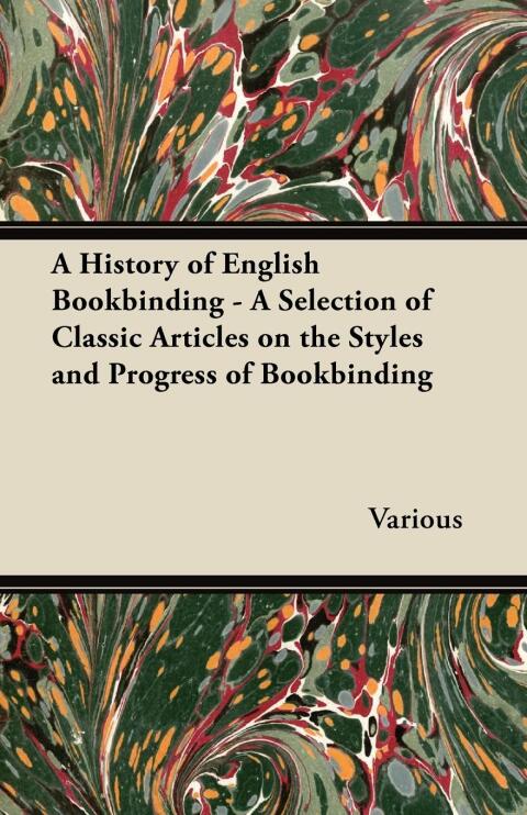 Cover image for book A History of English Bookbinding - A Selection of Classic Articles on the Styles and Progress of Bookbinding