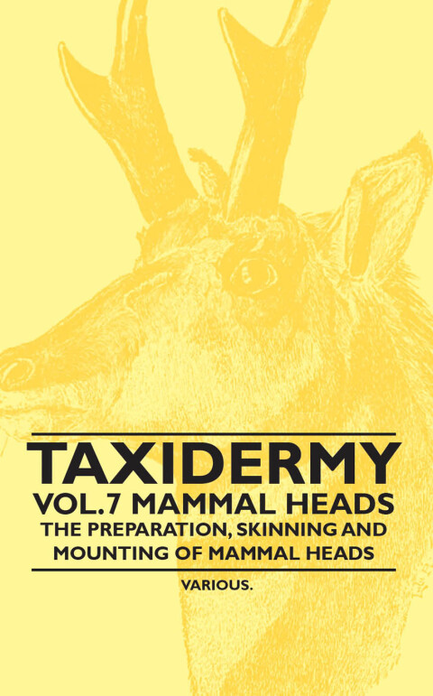 Cover image for book Taxidermy Vol. 7 Mammal Heads - The Preparation, Skinning and Mounting of Mammal Heads
