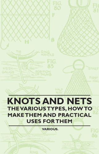 Knots and Nets - The Various Types, How to Make them and Practical Uses for them