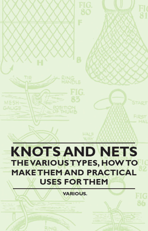 Cover image for book Knots and Nets - The Various Types, How to Make them and Practical Uses for them