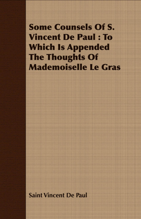Cover image for book Some Counsels Of S. Vincent De Paul : To Which Is Appended The Thoughts Of Mademoiselle Le Gras