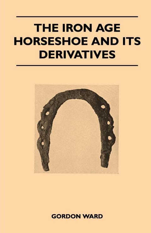 Cover image for book The Iron Age Horseshoe and its Derivatives