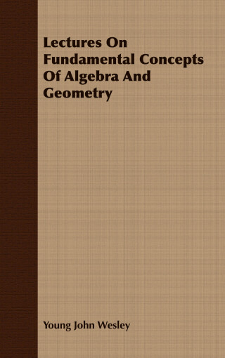 Lectures On Fundamental Concepts Of Algebra And Geometry