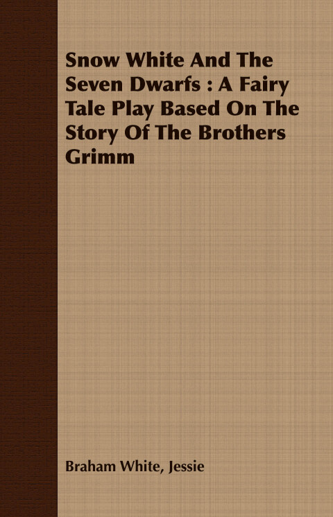 Cover image for book Snow White and the Seven Dwarfs - A Fairy Tale Play Based on the Story of the Brothers Grimm