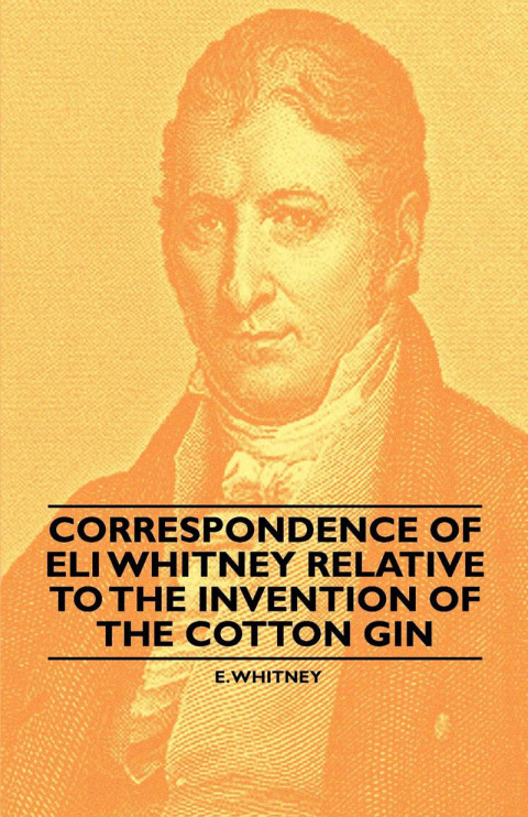 Cover image for book Correspondence of Eli Whitney Relative to the Invention of the Cotton Gin