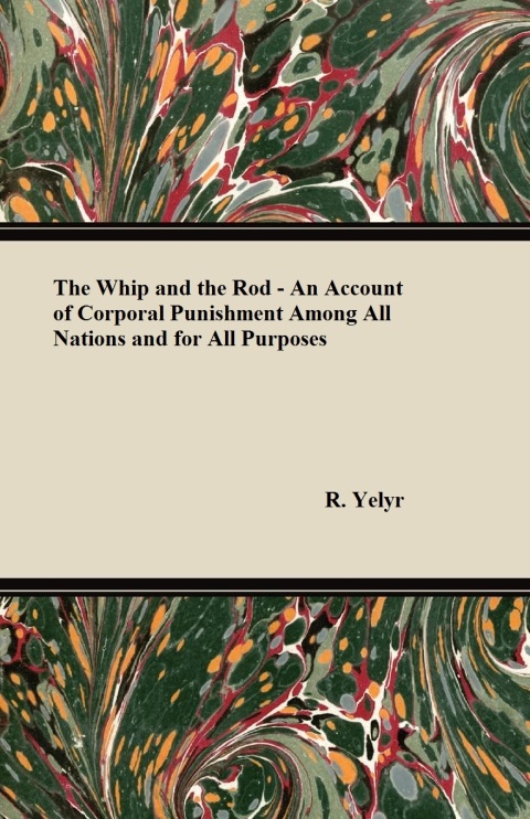 Cover image for book The Whip And The Rod - An Account Of Corporal Punishment Among All Nations And For All Purposes