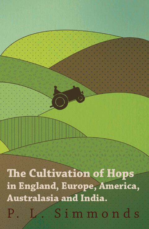 Cover image for book The Cultivation of Hops in England, Europe, America, Australasia and India.