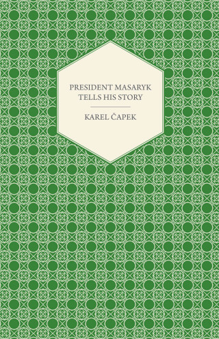 President Masaryk Tells His Story