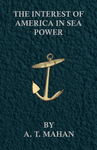 The Interest of America in Sea Power, Present and Future