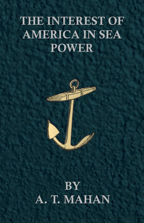 Cover image for book The Interest of America in Sea Power, Present and Future
