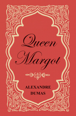 Queen Margot; Or, Marguerite de Valois - With Nine Illustrations
